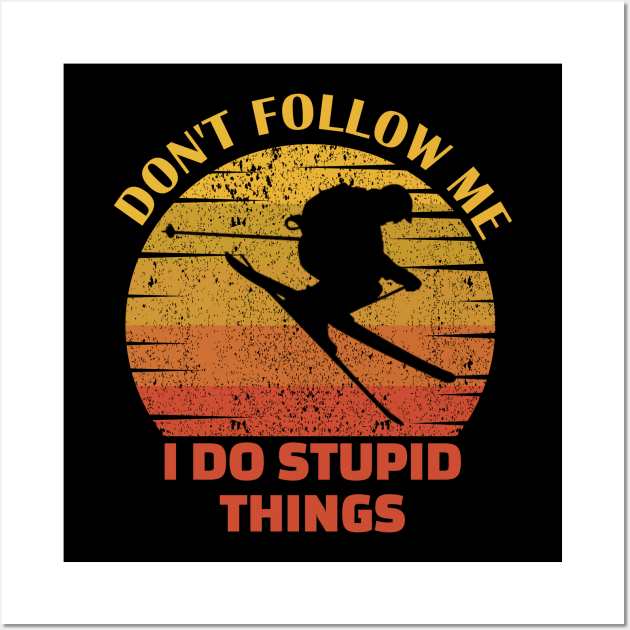 Dont follow me I do stupid things..skiing lovers gift Wall Art by DODG99